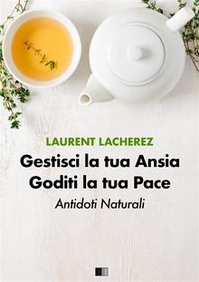 Gestisci La Tua Ansia Goditi La Tua Pace : Antidoti Naturali.  iperbole10 Rita