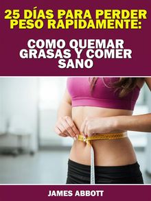 25 Das Para Perder Peso Rpidamente: Como Quemar Grasas Y Comer Sano.  Jose Omar Tomas