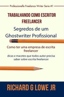 Trabalhando Como Escritor Freelancer  Segredos De Um Ghostwriter Profissional.  Nadja Voss