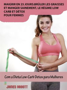 Maigrir En 25 Jours:brler Les Graisses Et Manger Sainement, Le Rgime Low-Carb Et Dtox Pour Femmes.  Cecile AMANI