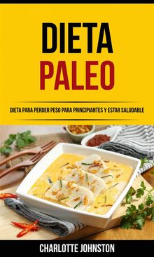 Dieta Paleo: Dieta Para Perder Peso Para Principiantes Y Estar Saludable.  Roberto Martinez