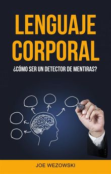 Lenguaje Corporal: cmo Ser Un Detector De Mentiras?.  Rafael A. Zrraga L.