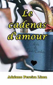 Le Cadenas D'amour.  Adriano Pereira Lima