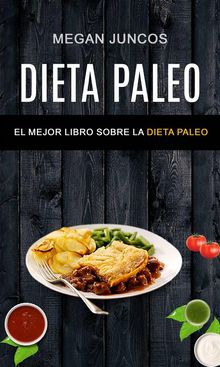 Dieta Paleo: El Mejor Libro Sobre La Dieta Paleo.  Isabel Mara Barea Snchez