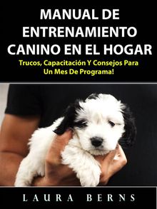 Manual De Entrenamiento Canino En El Hogar: Trucos, Capacitacin Y Consejos Para Un Mes De Programa!.  Alex Tern