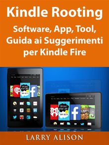 Kindle Rooting Software, App, Tool, Guida Ai Suggerimenti Per Kindle Fire.  Alessia Pinna