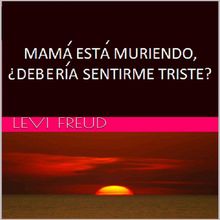 Mama Esta Muriendo, deberia Sentirme Triste?.  Virginia Robles y Claudio Valerio Gaetani