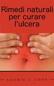 Rimedi Naturali Per Curare L'ulcera.  Filippo Iuliani