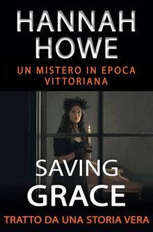 Saving Grace - Un Mistero In Epoca Vittoriana - Tratto Da Una Storia Vera.  Silvia Ghirardelli