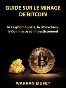 Guide Sur Le Minage De Bitcoin, La Cryptomonnaie, La Blockchain, Le Commerce Et LInvestissement.  Barbara CARME