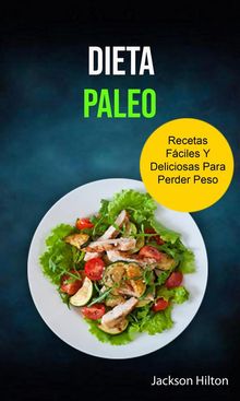 Dieta Paleo Recetas Fciles Y Deliciosas Para Perder Peso.  Diana Odette Bonilla Fonseca