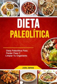 Dieta Paleoltica: Dieta Paleoltica Para Perder Peso Y Limpiar Tu Organismo.  Enrique Francisco GRANADOS GONZLEZ