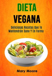 Dieta Vegana: Deliciosas Recetas Que Te Mantendrn Sano Y En Forma.  Sandra Borrachero Cruz