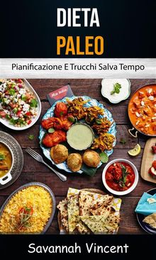 Dieta Paleo - Pianificazione E Trucchi Salva Tempo.  Francesca Saputo