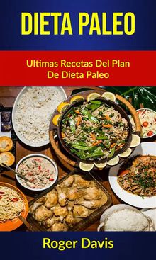 Dieta Paleo: Ultimas Recetas Del Plan De Dieta Paleo.  Luis Osorio