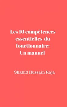 Les 10 Comptences Essentielles Du Fonctionnaire: Un Manuel Propos Par Shahid Hussain Raja.  TETKEU Leonard Necker