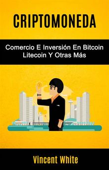 Criptomoneda: Comercio E Inversin En Bitcoin Litecoin Y Otras Ms.  Stanlyn Guaita Vallenilla