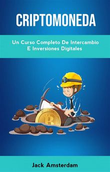 Criptomoneda: Un Curso Completo De Intercambio E Inversiones Digitales.  Priscila Vera Schmidt