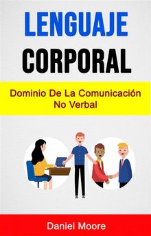 Lenguaje Corporal: Dominio De La Comunicacin No Verbal.  E. Wolburg