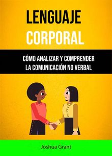 Lenguaje Corporal: Cmo Analizar Y Comprender La Comunicacin No Verbal.  Dr. Jos Pedro Galindo Macas