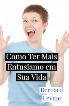 Como Ter Mais Entusiamo Em Sua Vida.  Rhuan Contardi