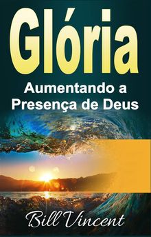 Glria: Aumentando A Presena De Deus.  Karina Carnelossi