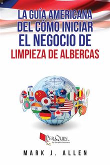 La Gua Americana De Cmo Iniciar El Negocio De Limpieza De Albercas.  Saul Agis Sr