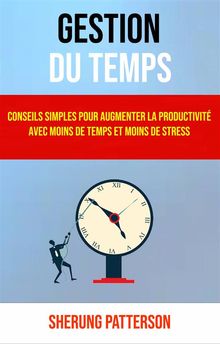 Gestion Du Temps: Conseils Simples Pour Augmenter La Productivit Avec Moins De Temps Et Moins De Stress.  Mahmoudou SOW
