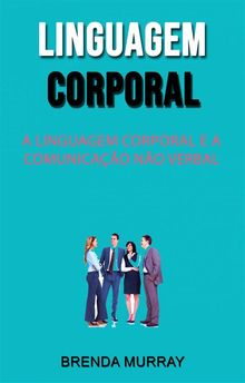 Linguagem Corporal: A Linguagem Corporal E A Comunicao No Verbal.  Caroline Lyra