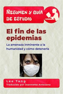 Resumen Y Gua De Estudio  El Fin De Las Epidemias.  Jeannette Antezana