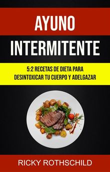 Ayuno Intermitente: 5:2 Recetas De Dieta Para Desintoxicar Tu Cuerpo Y Adelgazar.  Joel Santamand