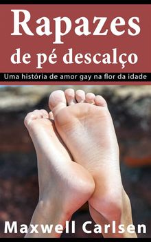 Rapazes De P Descalo: Uma Histria De Amor Gay Na Flor Da Idade.  Joaquim Dias