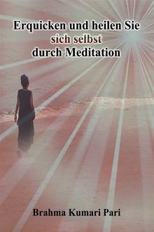 Erquicken Und Heilen Sie Sich Selbst Durch Meditation.  Eva-Maria Peidelstein