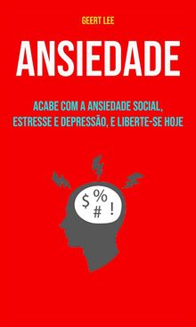 Ansiedade : Acabe Com A Ansiedade Social, Estresse E Depresso, E Liberte-Se Hoje.  Rafaella C. S. Barros