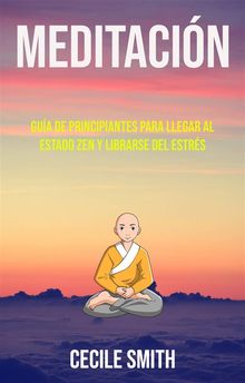 Meditacin : Gua De Principiantes Para Llegar Al Estado Zen Y Librarse Del Estrs.  Eduardo Jimnez Lpez