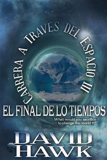 Carrera A Travs Del Espacio Iii - El Final De Los Tiempos.  Alejandro Ferreyra Coroy