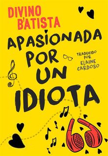 Apasionada Por Un Idiota.  ELAINE CARDOSO