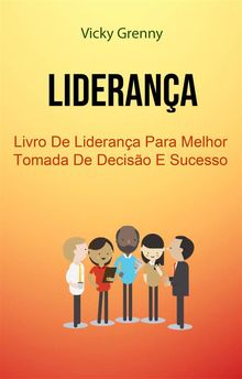 Liderana: Livro De Liderana Para Melhor Tomada De Deciso E Sucesso.  Franco Dal Pr