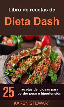 Libro De Recetas De Dieta Dash: 25 Recetas Deliciosas Para Perder Peso E Hipertensin.  Juliana Moreira
