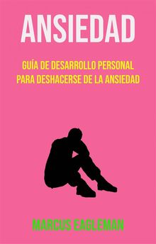 Ansiedad: Gua De Desarrollo Personal Para Deshacerse De La Ansiedad.  Maria Del Roc?o Alcal? Chabolla