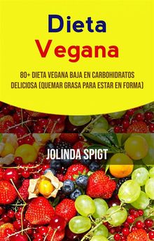 Dieta Vegana: 80+ Dieta Vegana Baja En Carbohidratos Deliciosa (Quemar Grasa Para Estar En Forma).  Fiama Canul Guzmn