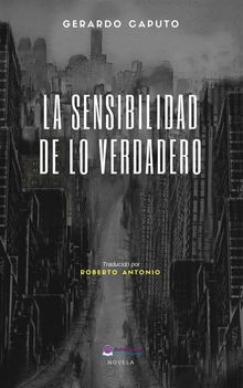 La Sensibilidad De Lo Verdadero.  Roberto Antonio