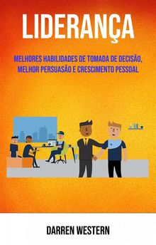 Liderana: Melhores Habilidades De Tomada De Deciso, Melhor Persuaso E Crescimento Pessoal.  Alessandra Campos