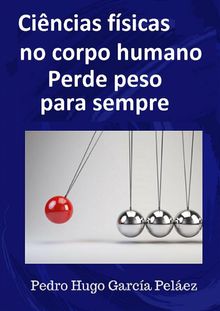 Cincias Fsicas No Corpo Humano Perde Peso Para Sempre.  Tiago Caldas