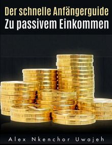 Der Schnelle Anfngerguide Zu Passivem Einkommen.  Vanessa Jentzsch