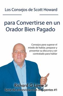 Los Consejos De Scott Howard Para Convertirse En Un Orador Bien Pagado.  Gabriela Morales Castro