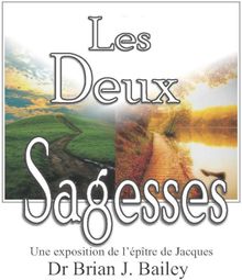 Les deux sagesses.  Dr. Brian J. Bailey