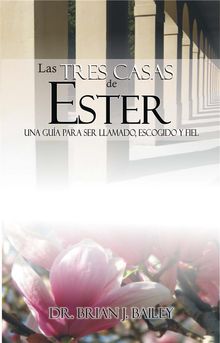 Las tres casas de Ester.  Dr. Brian J. Bailey