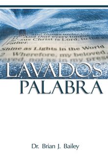 Lavados por la Palabra.  Dr. Brian J. Bailey