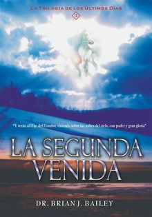 La segunda venida.  Dr. Brian J. Bailey